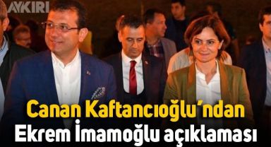 Canan Kaftancıoğlu’ndan Ekrem İmamoğlu açıklaması