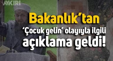 'Çocuk gelin' olayıyla ilgili Bakanlık'tan açıklama