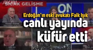 Cumhurbaşkanı Erdoğan'ın eski avukatı Faik Işık, canlı yayında küfür etti