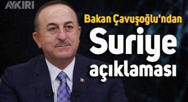Dışişleri Bakanı Çavuşoğlu'ndan Suriye açıklaması