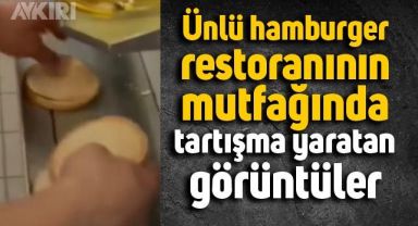 Dünyaca ünlü hamburger restoranının mutfağında çekilen görüntüler tartışma yarattı