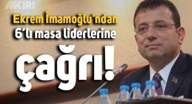 Ekrem İmamoğlu, 6'lı masa liderlerine çağrıda bulundu