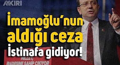 Ekrem İmamoğlu'nun cezası istinafa gidiyor