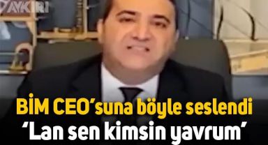 Ekmek Üreticileri Federasyonu Başkanı Murat Kavuncu'dan BİM CEO'su Galip Aykaç'a: Lan sen kimsin yavrum