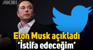 Elon Musk açıkladı: Twitter CEO'luğundan istifa edeceğim