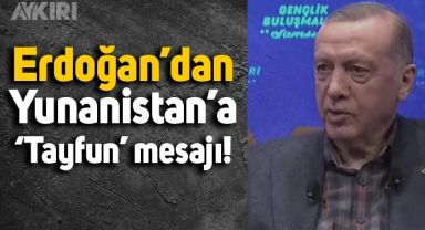 Erdoğan'dan Yunanistan'a 'Tayfun' mesajı: Vuracak tabi