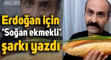Erdoğan için yeni şarkı yazdı: Gerekirse kuru ekmek, soğan yeriz, Erdoğan'dan vazgeçmeyiz
