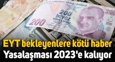 EYT bekleyenlere kötü haber: Yasalaşması 2023'e kalıyor