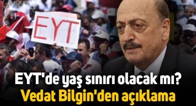 EYT'de yaş sınırı olacak mı? Bakan Vedat Bilgin'den açıklama