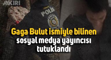 Gaga Bulut ismiyle tanınan sosyal medya yayıncısı tutuklandı
