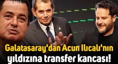 Galatasaray, Acun Ilıcalı'nın yıldızı için harekete geçti