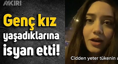 Genç kız yaşadıklarına isyan etti: 
