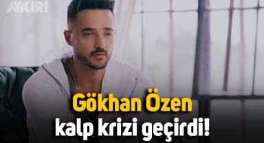 Gökhan Özen kalp krizi geçirdi, sağlık durumu hakkında açıklama