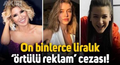 Hande Erçel, Gülben Ergen de listede: Ünlü isimlere binlerce liralık 'örtülü reklam' cezası