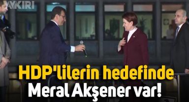 HDP'lilerin hedefinde Meral Akşener var