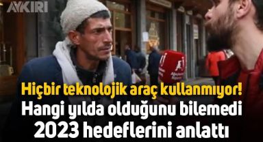 Hiçbir teknolojik araç kullanmayan vatandaş, hangi yılda olduğunu bilemedi, 2023 hedeflerini anlattı