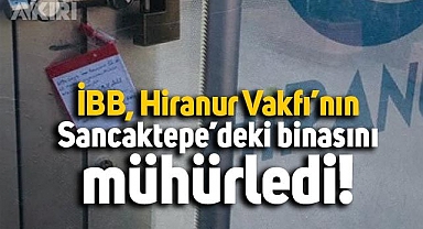 İBB'den Hiranur Vakfı'nın binasına mühür kararı