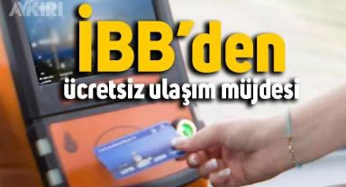 İBB'den ücretsiz ulaşım müjdesi geldi