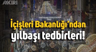İçişleri Bakanlığı'ndan yılbaşı genelgesi: Tedbirler açıklandı
