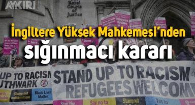 İngiltere Yüksek Mahkemesi'nden sığınmacı kararı