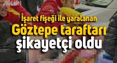 İşaret fişeği ile yaralanan Göztepe taraftarı şikayetçi oldu