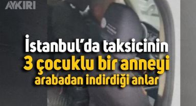 İstanbul'da bir taksicinin, 3 çocuklu bir anneyi araçtan indirdiği anlar