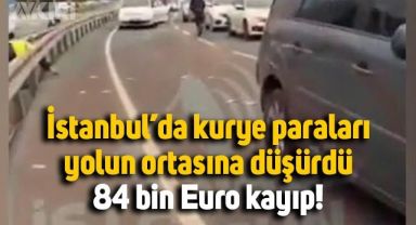 İstanbul'da kurye yüklü miktarda dövizi yola düşürdü, 84 bin Euro kayıp