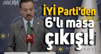 İYİ Parti'den 6'lı masa çıkışı: 