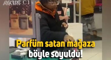 Kamera şakası değil: Parfüm satan mağaza böyle soyuldu