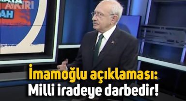 Kemal Kılıçdaroğlu'ndan Ekrem İmamoğlu açıklaması: Milli iradeye darbedir!