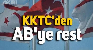 KKTC'den AB'ye: Tamamen reddediyoruz