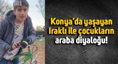 Konya'da yaşayan Iraklı şahıs ve çocukların araba diyaloğu