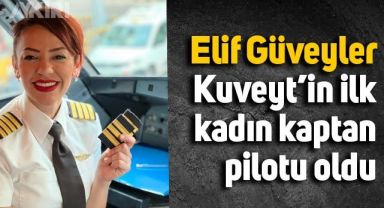 Kuveyt’in ilk kadın kaptan pilotu Elif Güveyler oldu