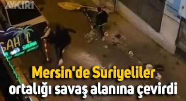 Mersin'de Suriyeliler ortalığı savaş alanına çevirdi