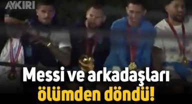 Messi ve Arjantinli futbolcular, kutlamalar sırasında ölümden döndü