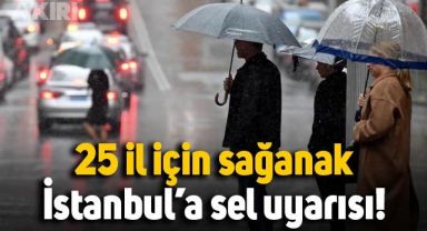 Meteoroloji'den 25 il için sağanak uyarısı: İstanbul'da sele dikkat!