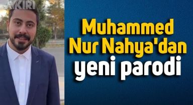 Muhammed Nur Nahya'dan yeni parodi