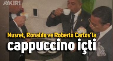 Nusret, Ronaldo ve Roberto Carlos'la cappuccino içti