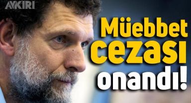 Osman Kavala'nın müebbet hapis cezası onandı