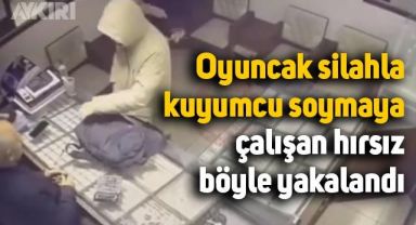 Oyuncak silahla kuyumcu soymaya çalışan hırsız böyle yakalandı