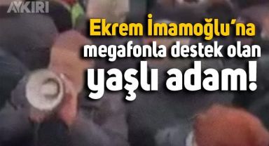 Saraçhane'de Ekrem İmamoğlu için megafonla destek olan yaşlı adam