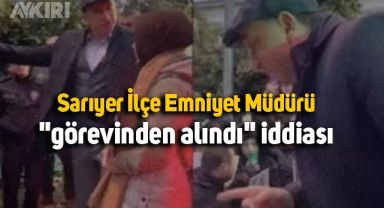 Sarıyer İlçe Emniyet Müdürü Murat Çaykara'nın görevden alındığı iddia edildi