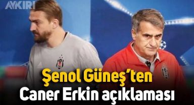 Şenol Güneş'ten Caner Erkin açıklaması
