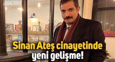 Sinan Ateş cinayetinde yeni gelişme: 3 kişi gözaltına alındı
