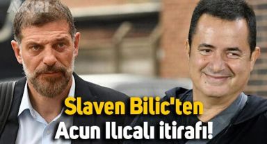 Slaven Bilic'ten Acun Ilıcalı itirafı!