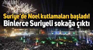 Suriye'de Noel kutlamaları başladı! Binlerce Suriyeli sokağa çıktı