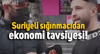 Suriyeli sığınmacıdan ekonomi tavsiyesi