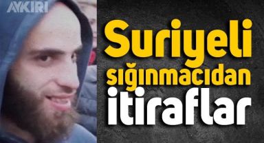 Suriyeli sığınmacıdan itiraflar: 