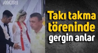 Takı töreninde gergin anlar