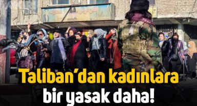 Taliban'dan kadınlara bir yasak daha: Çalışmaları yasaklandı